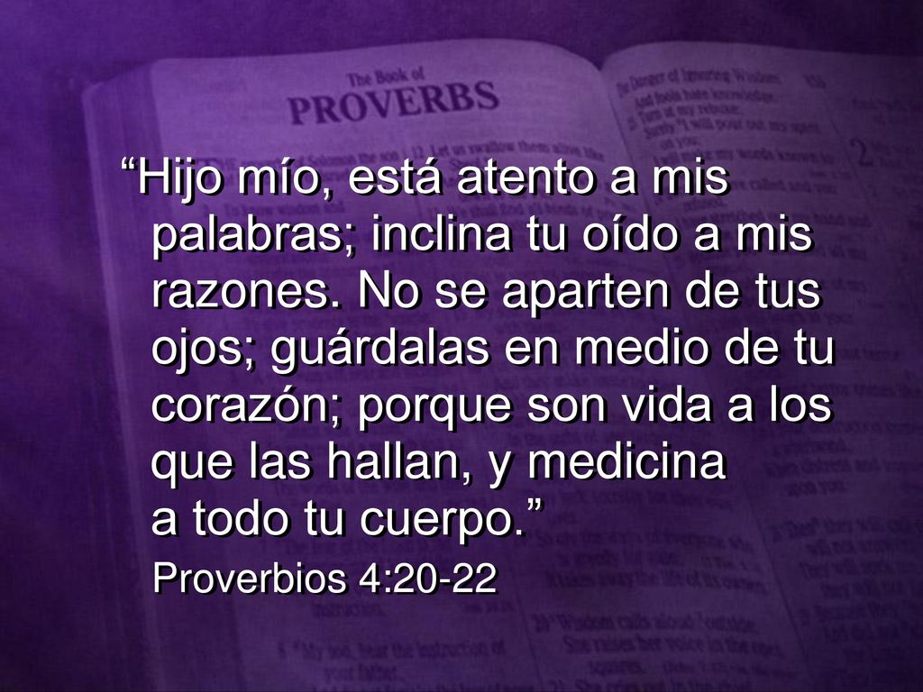 Hijo mío, está atento a mis palabras; inclina tu oído a mis razones
