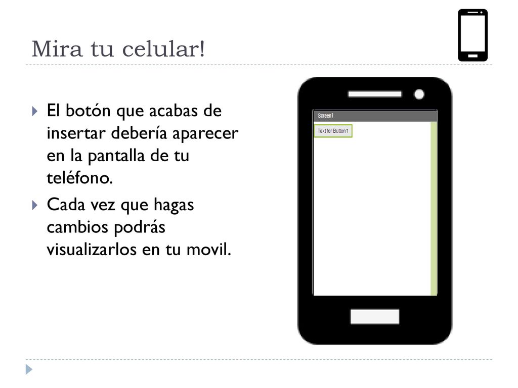 Mira tu celular! El botón que acabas de insertar debería aparecer en la pantalla de tu teléfono.
