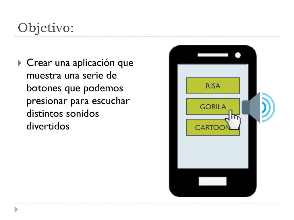 Objetivo: Crear una aplicación que muestra una serie de botones que podemos presionar para escuchar distintos sonidos divertidos.