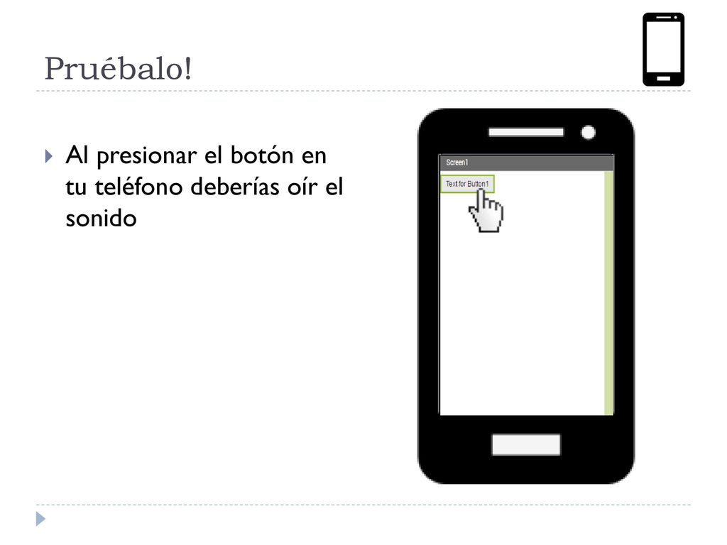 Pruébalo! Al presionar el botón en tu teléfono deberías oír el sonido