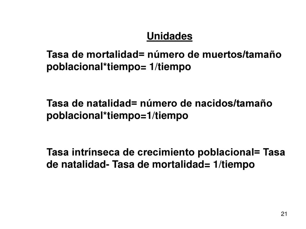 Unidades Tasa de mortalidad= número de muertos/tamaño poblacional*tiempo= 1/tiempo.