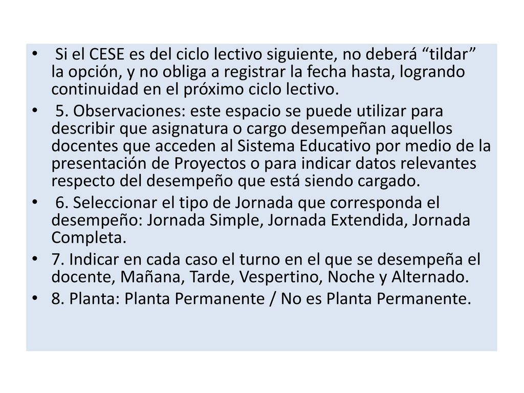 Si el CESE es del ciclo lectivo siguiente, no deberá tildar la opción, y no obliga a registrar la fecha hasta, logrando continuidad en el próximo ciclo lectivo.