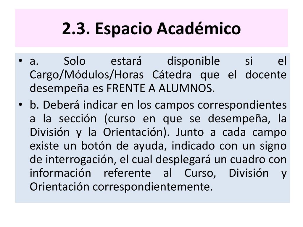 2.3. Espacio Académico a. Solo estará disponible si el Cargo/Módulos/Horas Cátedra que el docente desempeña es FRENTE A ALUMNOS.