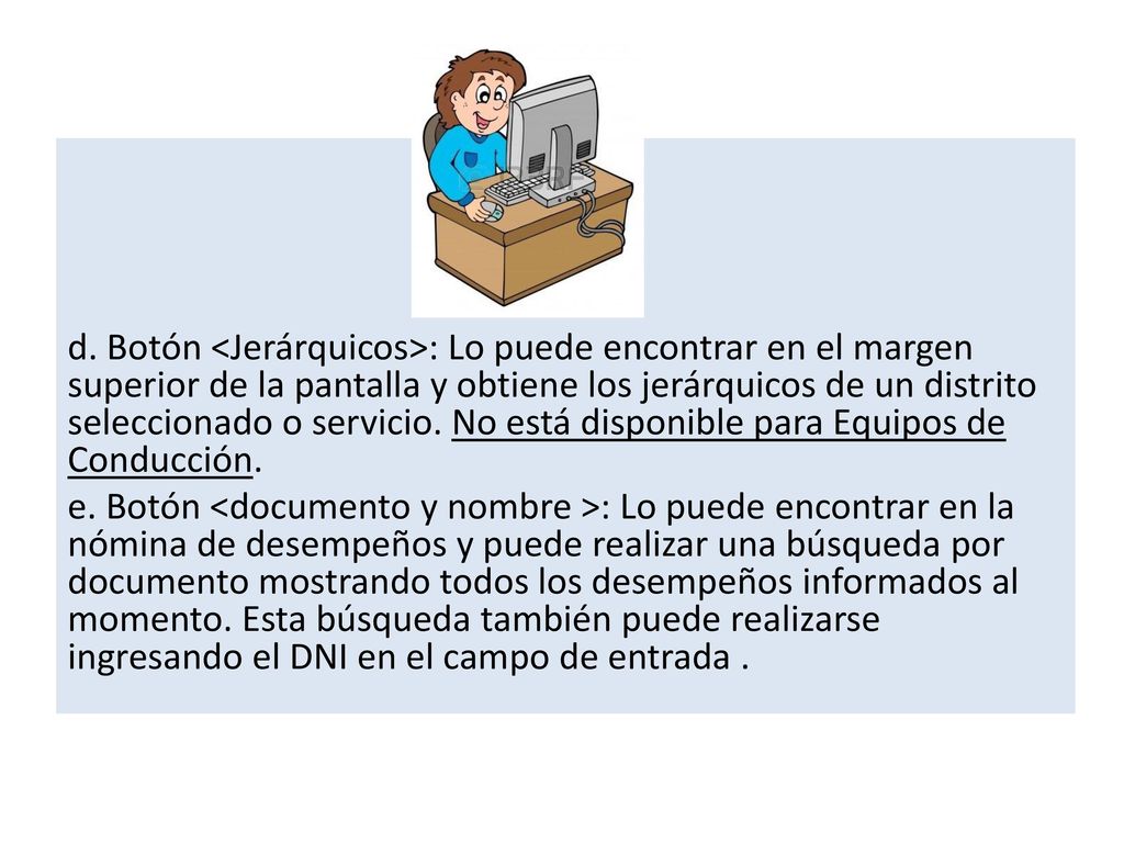 d. Botón <Jerárquicos>: Lo puede encontrar en el margen superior de la pantalla y obtiene los jerárquicos de un distrito seleccionado o servicio. No está disponible para Equipos de Conducción.