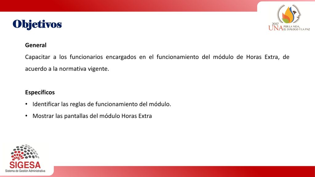 Objetivos General. Capacitar a los funcionarios encargados en el funcionamiento del módulo de Horas Extra, de acuerdo a la normativa vigente.