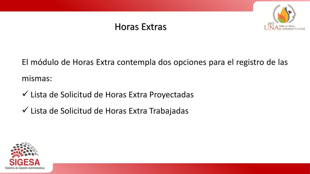 Horas Extras El módulo de Horas Extra contempla dos opciones para el registro de las mismas: Lista de Solicitud de Horas Extra Proyectadas.
