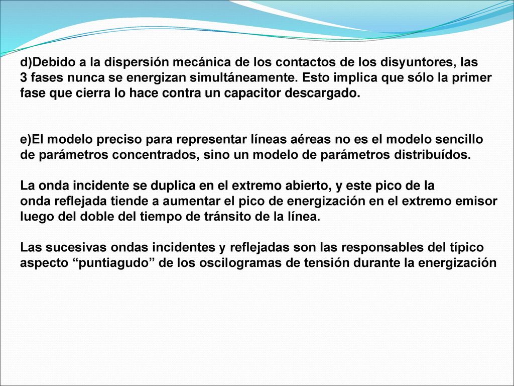 d)Debido a la dispersión mecánica de los contactos de los disyuntores, las