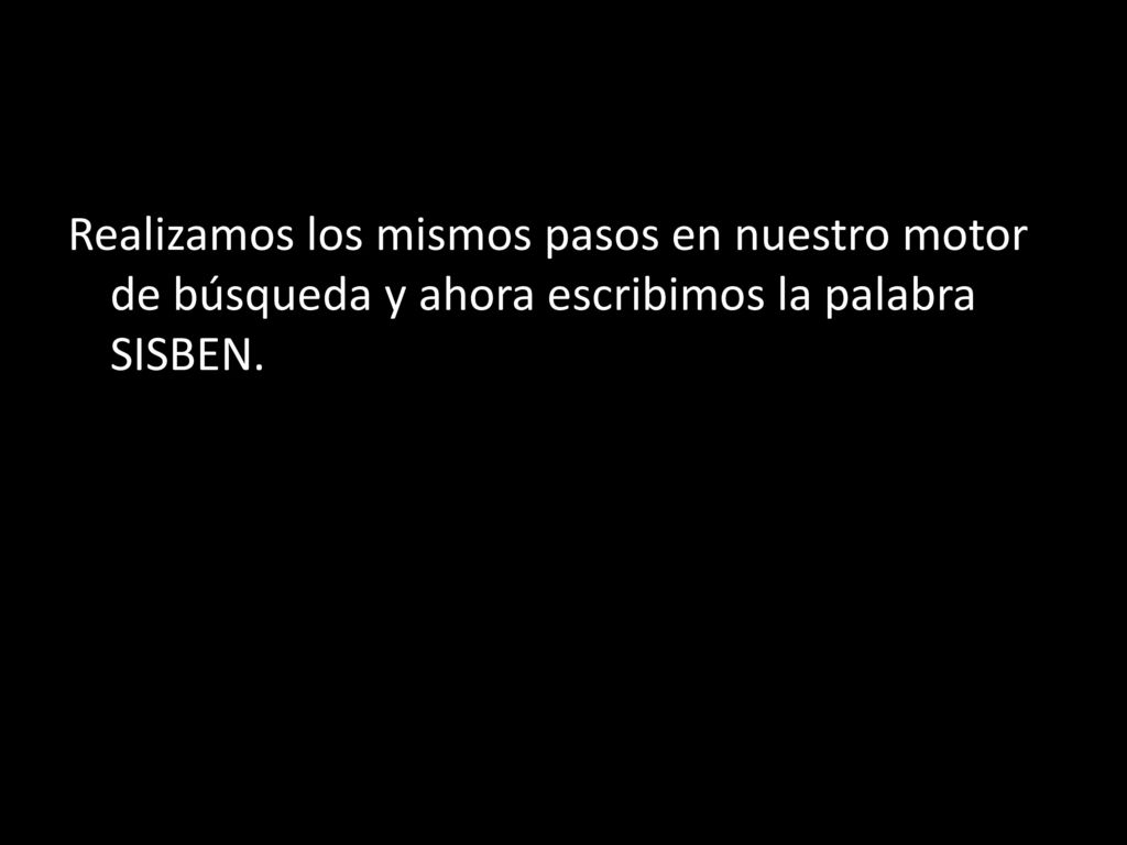 Realizamos los mismos pasos en nuestro motor de búsqueda y ahora escribimos la palabra SISBEN.