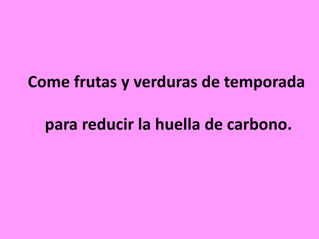 Come frutas y verduras de temporada para reducir la huella de carbono.
