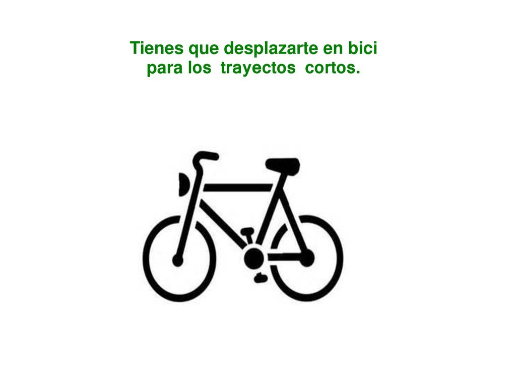 Tienes que desplazarte en bici para los trayectos cortos.