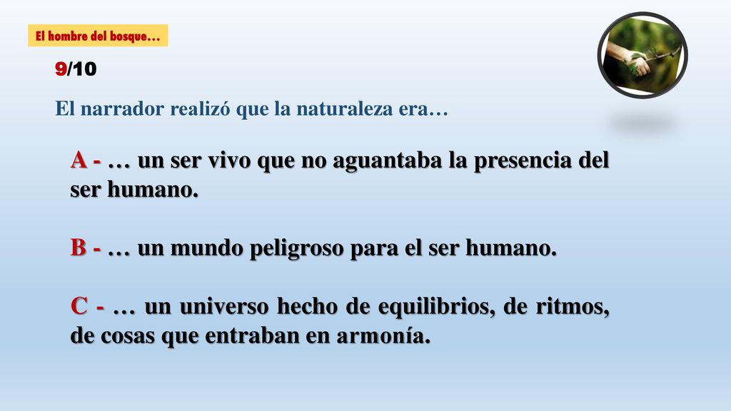 A - … un ser vivo que no aguantaba la presencia del ser humano.