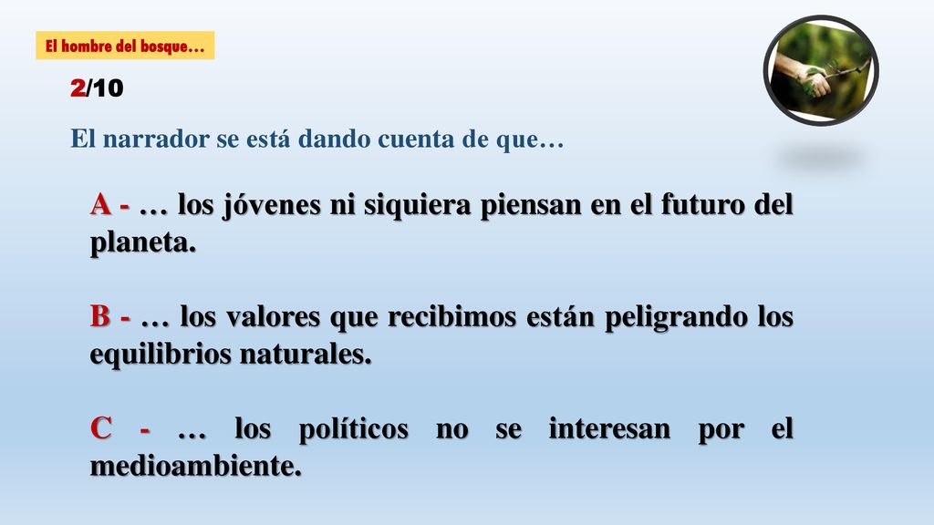 A - … los jóvenes ni siquiera piensan en el futuro del planeta.