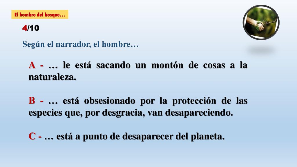 A - … le está sacando un montón de cosas a la naturaleza.