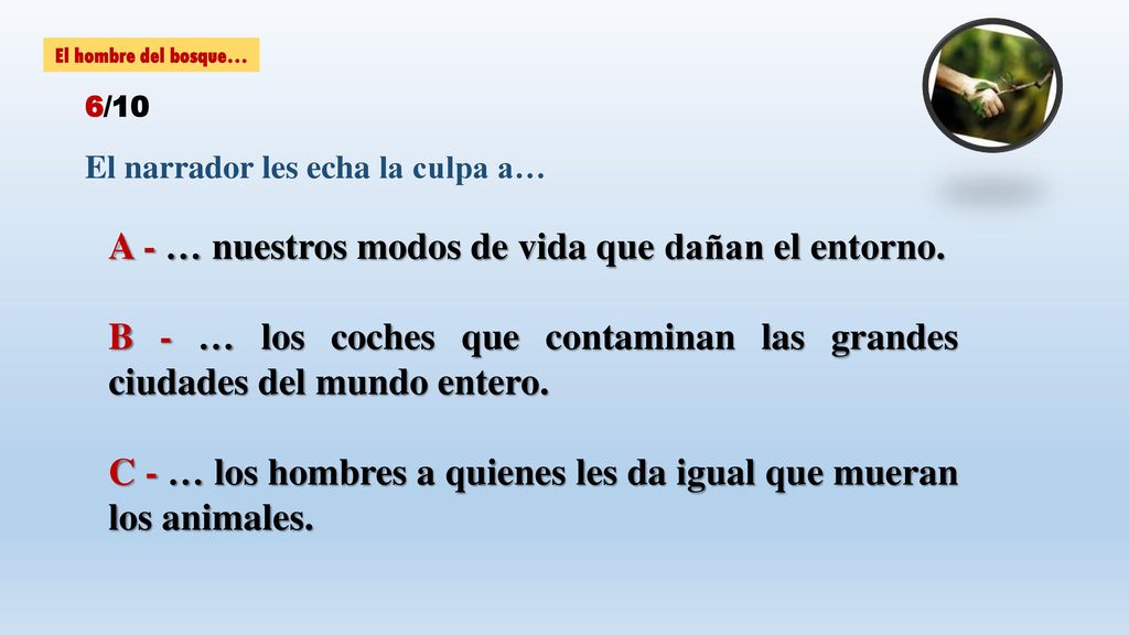 A - … nuestros modos de vida que dañan el entorno.