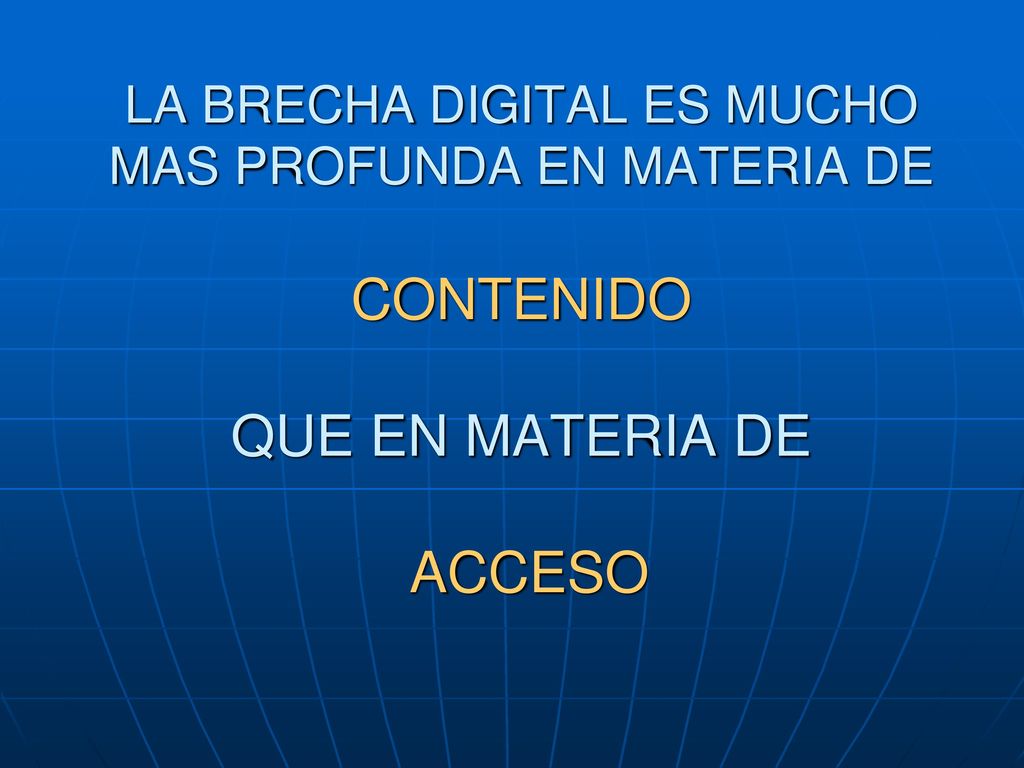 LA BRECHA DIGITAL ES MUCHO MAS PROFUNDA EN MATERIA DE CONTENIDO QUE EN MATERIA DE ACCESO
