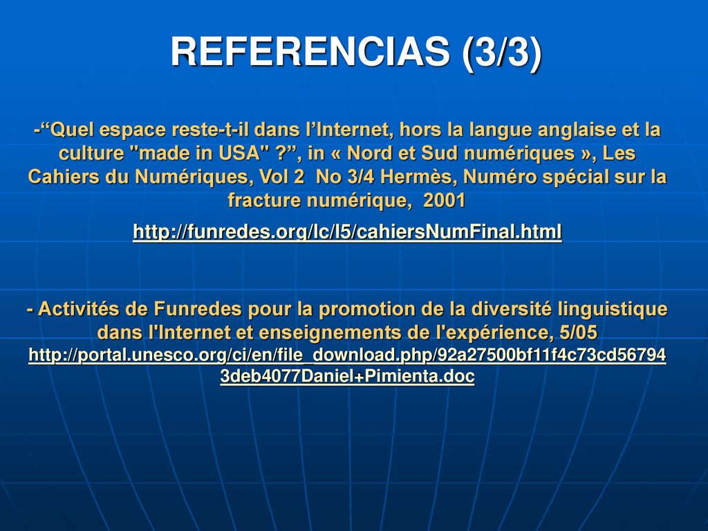 - Quel espace reste-t-il dans l’Internet, hors la langue anglaise et la culture made in USA , in « Nord et Sud numériques », Les Cahiers du Numériques, Vol 2 No 3/4 Hermès, Numéro spécial sur la fracture numérique, Activités de Funredes pour la promotion de la diversité linguistique dans l Internet et enseignements de l expérience, 5/05