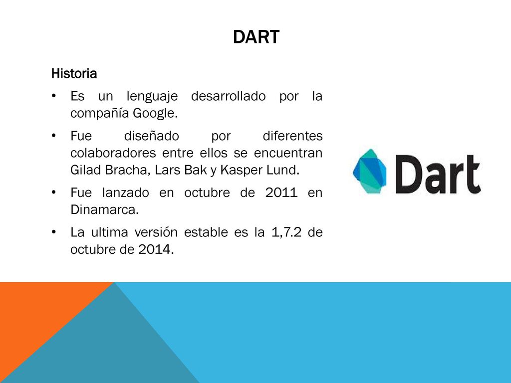 dart Historia Es un lenguaje desarrollado por la compañía Google.