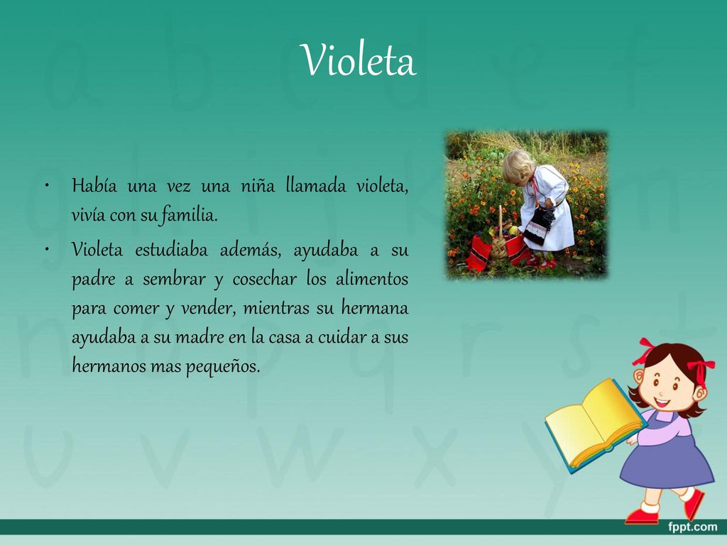 Violeta Había una vez una niña llamada violeta, vivía con su familia.