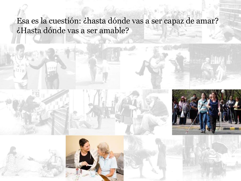 Esa es la cuestión: ¿hasta dónde vas a ser capaz de amar