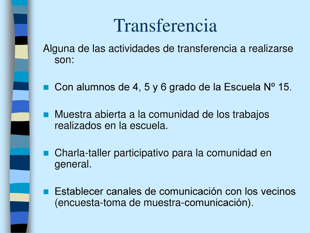 Transferencia Alguna de las actividades de transferencia a realizarse son: Con alumnos de 4, 5 y 6 grado de la Escuela Nº 15.