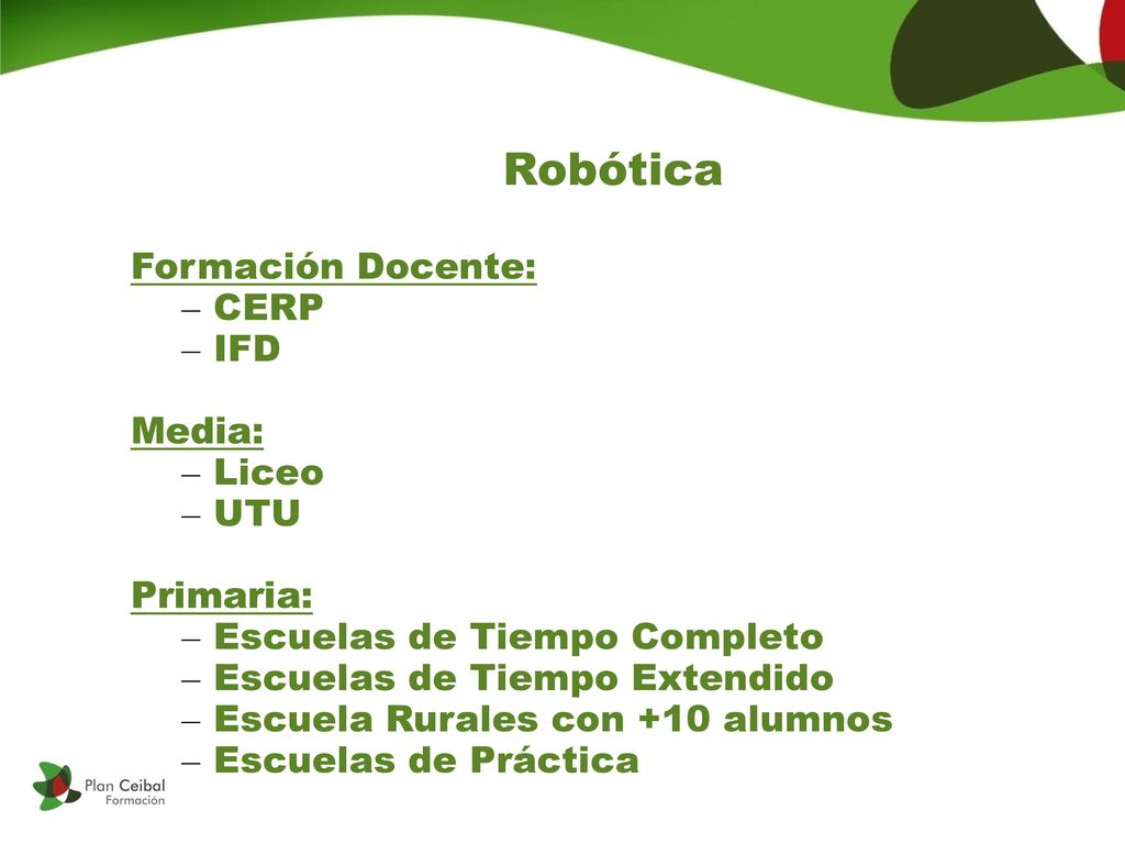 Robótica Formación Docente: CERP IFD Media: Liceo UTU Primaria:
