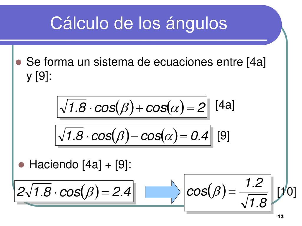 Cálculo de los ángulos Se forma un sistema de ecuaciones entre [4a] y [9]: [4a] [9] Haciendo [4a] + [9]: