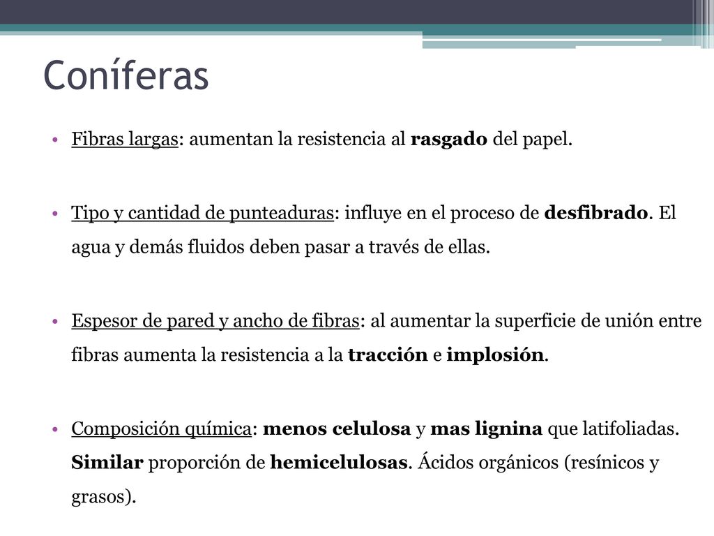 Coníferas Fibras largas: aumentan la resistencia al rasgado del papel.