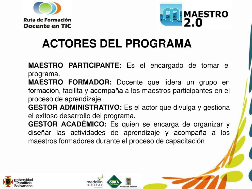 ACTORES DEL PROGRAMA MAESTRO PARTICIPANTE: Es el encargado de tomar el programa.