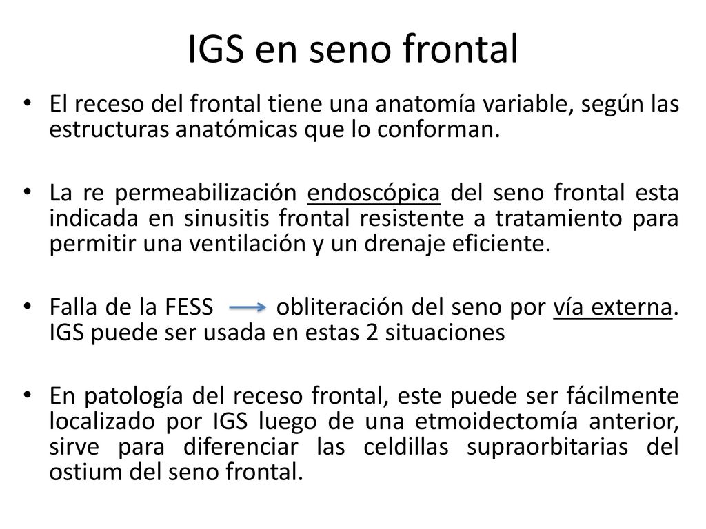 IGS en seno frontal El receso del frontal tiene una anatomía variable, según las estructuras anatómicas que lo conforman.
