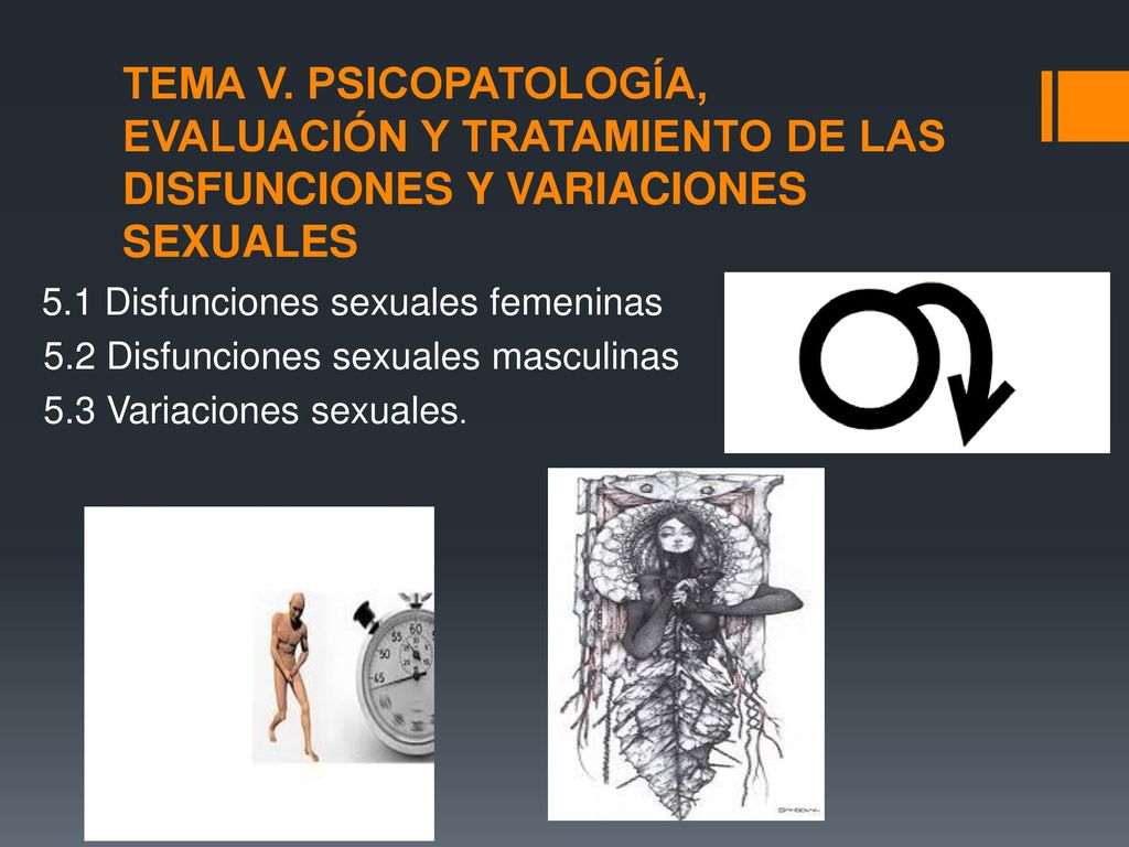 TEMA V. PSICOPATOLOGÍA, EVALUACIÓN Y TRATAMIENTO DE LAS DISFUNCIONES Y VARIACIONES SEXUALES