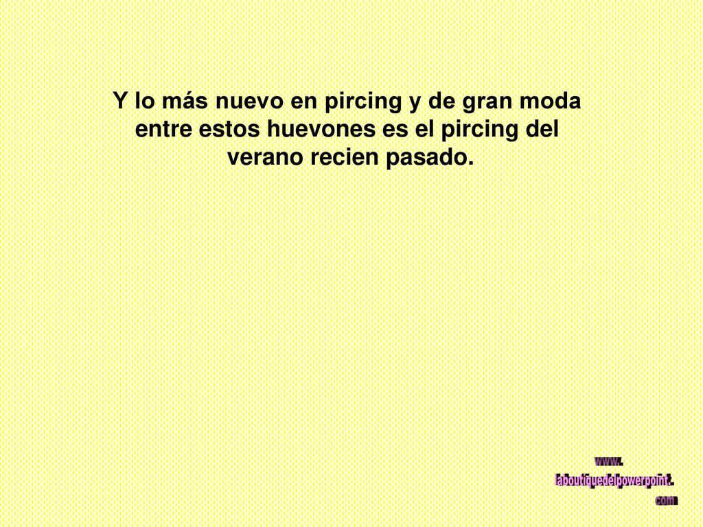 Y lo más nuevo en pircing y de gran moda