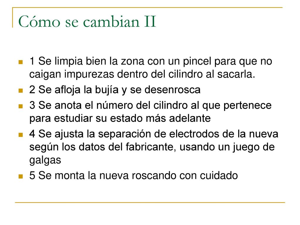 Cómo se cambian II 1 Se limpia bien la zona con un pincel para que no caigan impurezas dentro del cilindro al sacarla.