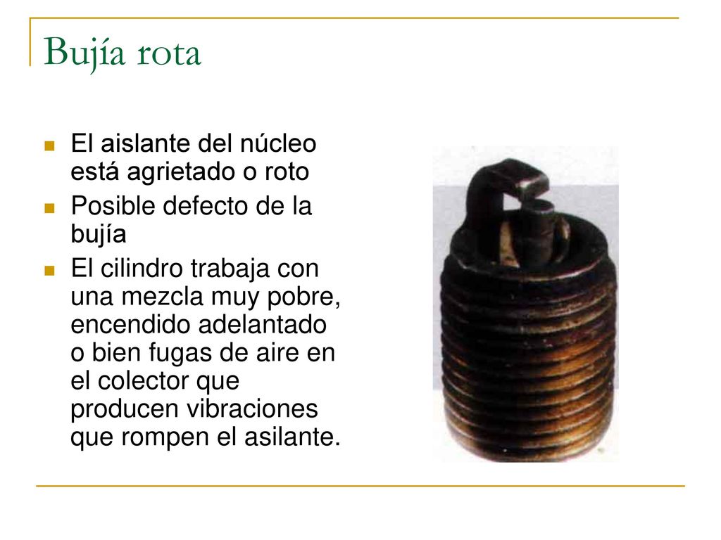 Bujía rota El aislante del núcleo está agrietado o roto