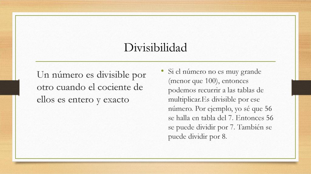 Divisibilidad Un número es divisible por otro cuando el cociente de ellos es entero y exacto.