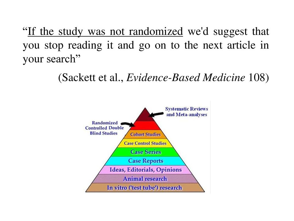If the study was not randomized we d suggest that you stop reading it and go on to the next article in your search