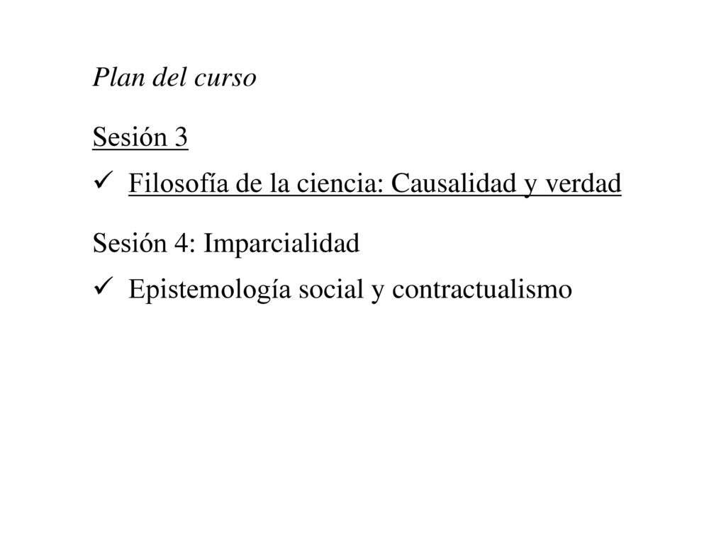 Plan del curso Sesión 3. Filosofía de la ciencia: Causalidad y verdad.