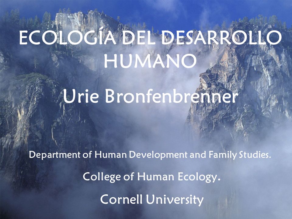 ECOLOGÍA DEL DESARROLLO HUMANO Urie Bronfenbrenner