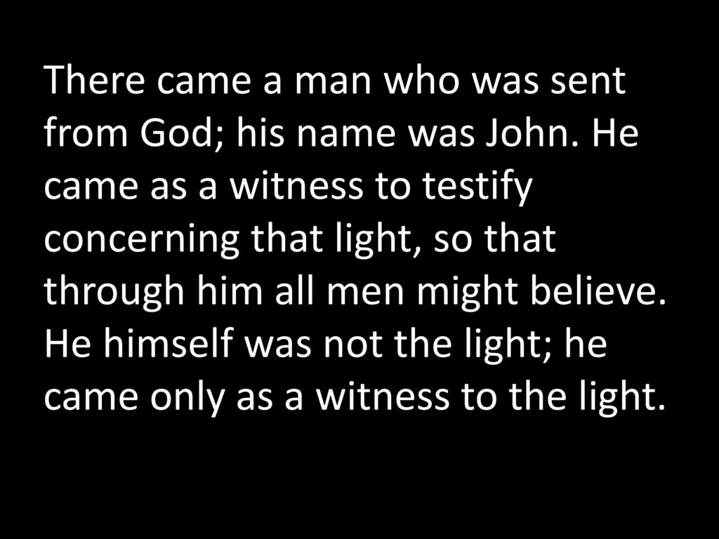 There came a man who was sent from God; his name was John