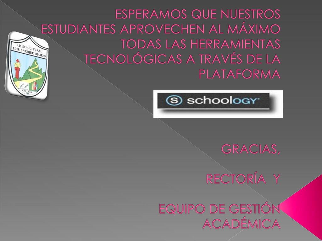 ESPERAMOS QUE NUESTROS ESTUDIANTES APROVECHEN AL MÁXIMO TODAS LAS HERRAMIENTAS TECNOLÓGICAS A TRAVÉS DE LA PLATAFORMA GRACIAS, RECTORÍA Y EQUIPO DE GESTIÓN ACADÉMICA