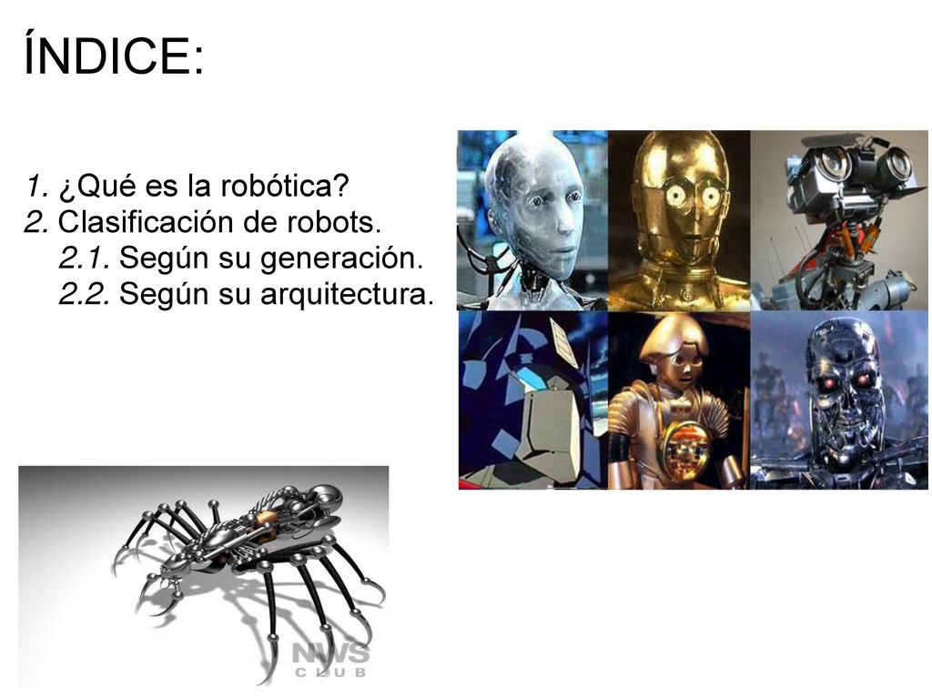 ÍNDICE: 1. ¿Qué es la robótica 2. Clasificación de robots.