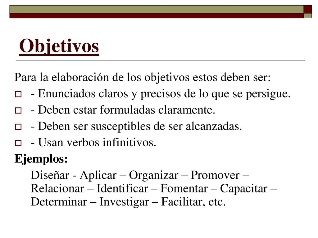 Objetivos Para la elaboración de los objetivos estos deben ser: