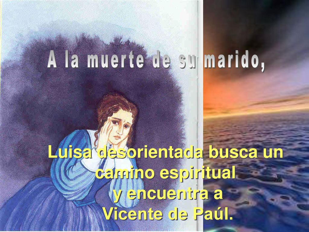 A la muerte de su marido, Luisa desorientada busca un camino espiritual y encuentra a Vicente de Paúl.