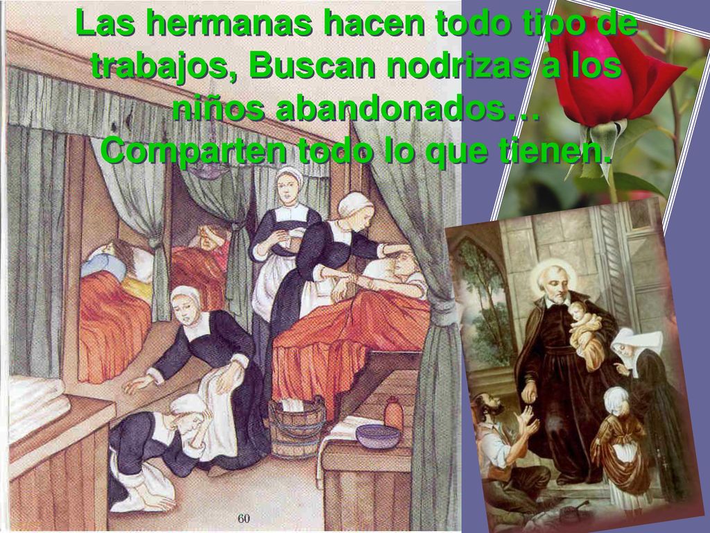 Las hermanas hacen todo tipo de trabajos, Buscan nodrizas a los niños abandonados… Comparten todo lo que tienen.