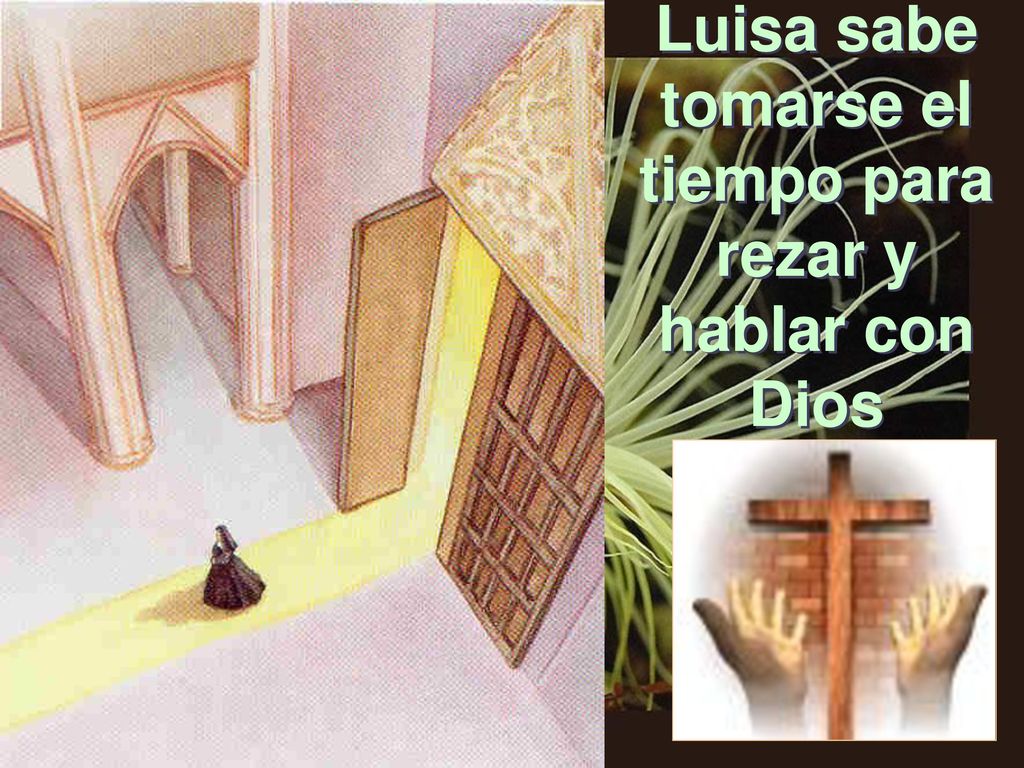 Luisa sabe tomarse el tiempo para rezar y hablar con Dios