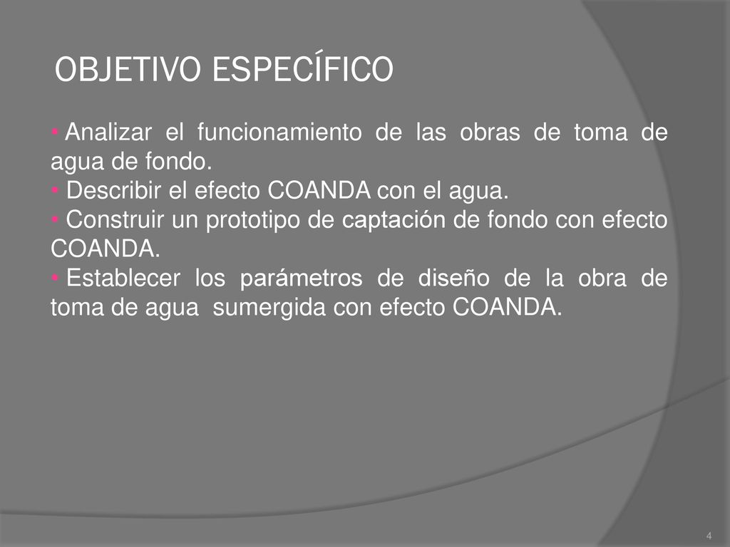 OBJETIVO ESPECÍFICO Analizar el funcionamiento de las obras de toma de agua de fondo. Describir el efecto COANDA con el agua.