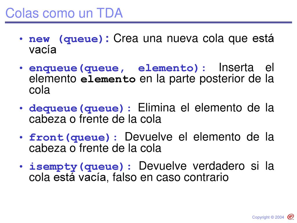 Colas como un TDA new (queue): Crea una nueva cola que está vacía