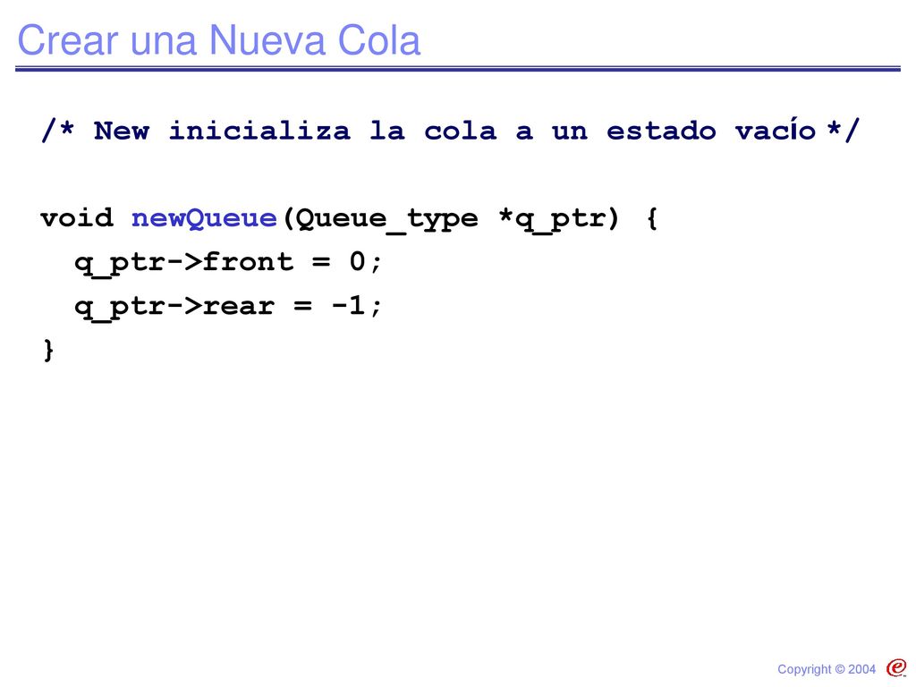 Crear una Nueva Cola /* New inicializa la cola a un estado vacío */