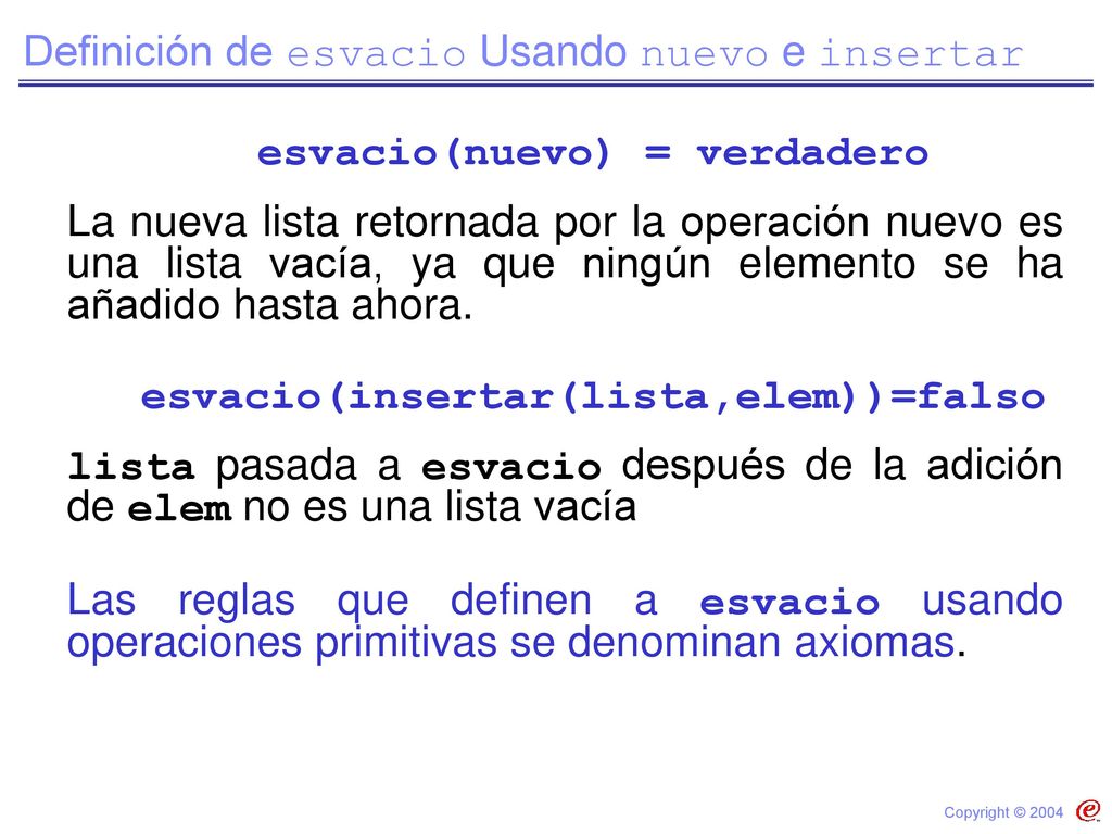 esvacio(nuevo) = verdadero esvacio(insertar(lista,elem))=falso