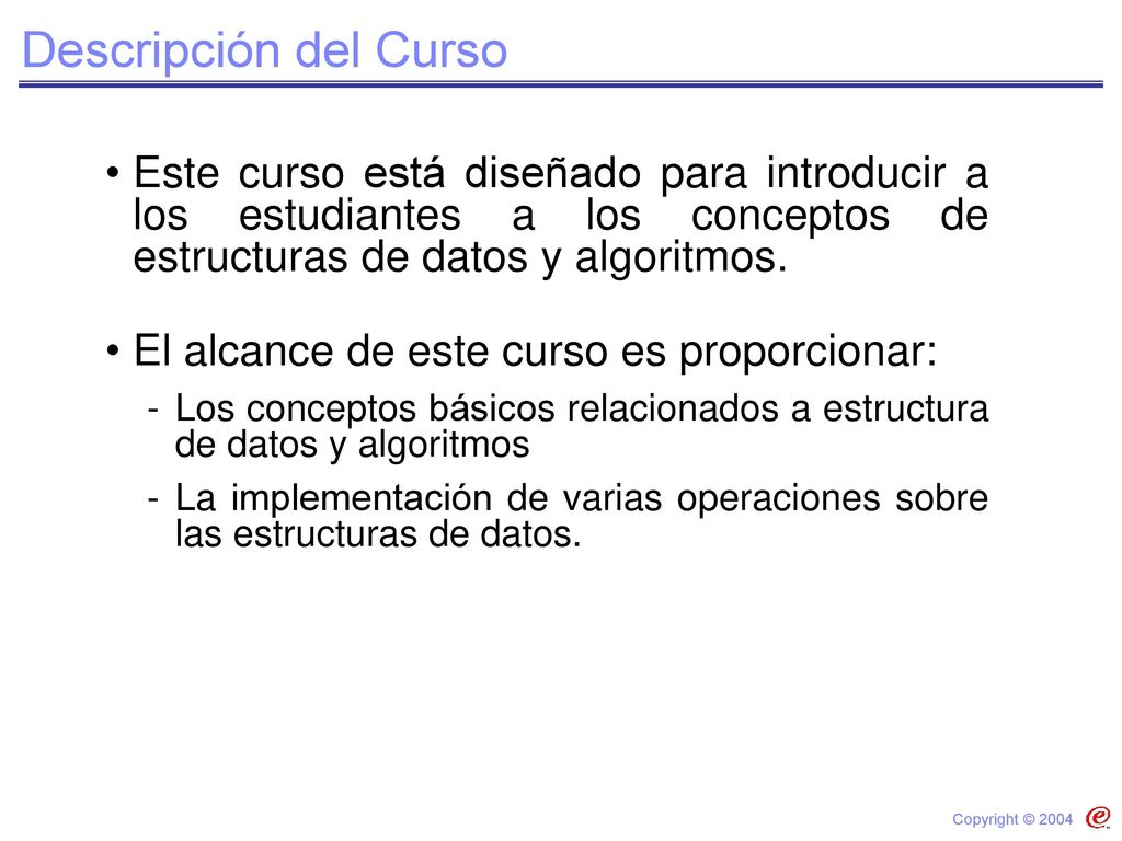 Descripción del Curso Este curso está diseñado para introducir a los estudiantes a los conceptos de estructuras de datos y algoritmos.