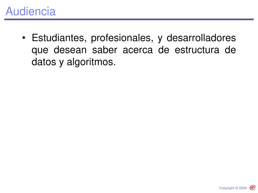 Audiencia Estudiantes, profesionales, y desarrolladores que desean saber acerca de estructura de datos y algoritmos.